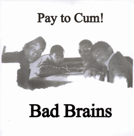 Bad Brains - Pay to Cum! (1980)