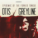 Otis / Greyline - Epidemic Of The Forked Tongue (2011)