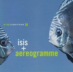 Isis + Aereogramme - In The Fishtank 14 (2006)